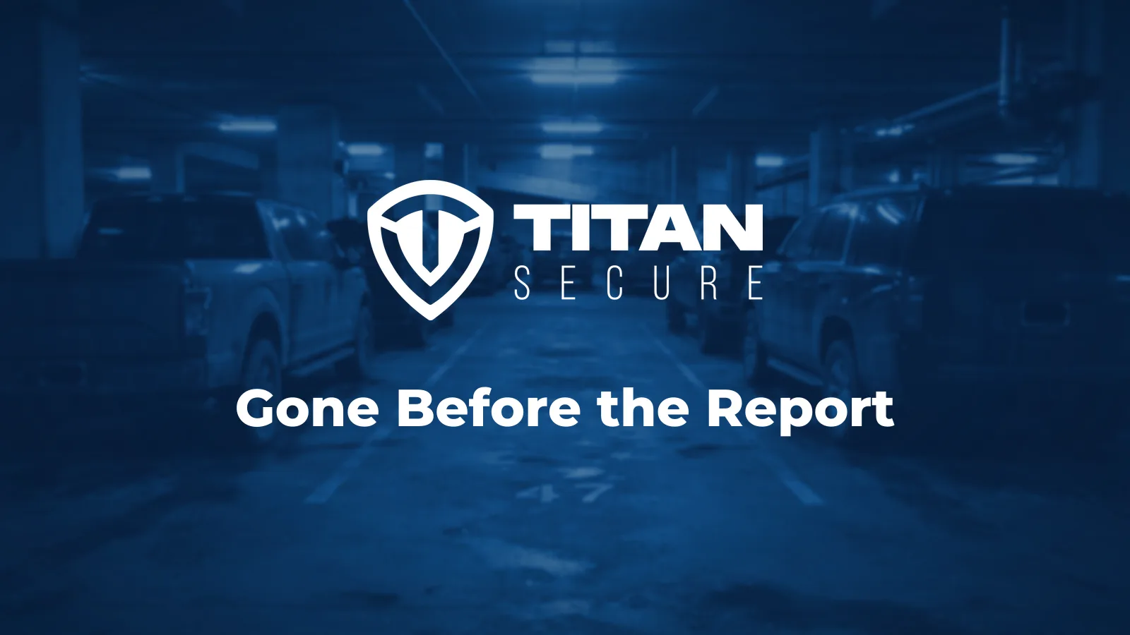 Rows of pickup trucks and SUVs in a dim rental car garage at night, with the Titan Secure logo and the headline Gone Before the Report.
