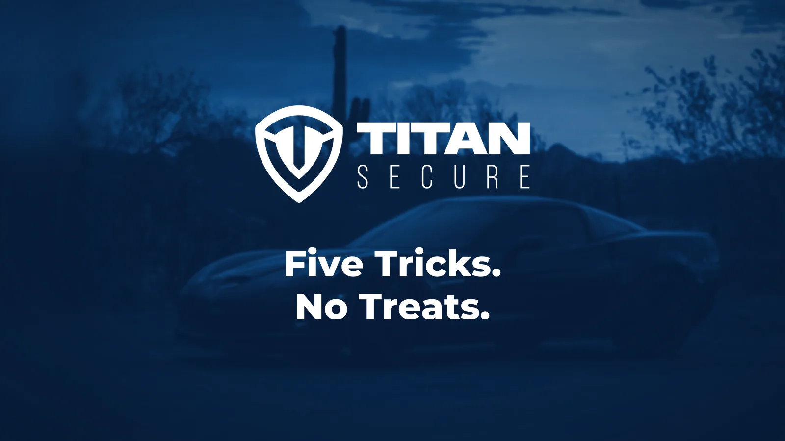A sports car at sunset beside a saguaro cactus in blue duotone, under the Titan Secure logo and the headline Five Tricks. No Treats.