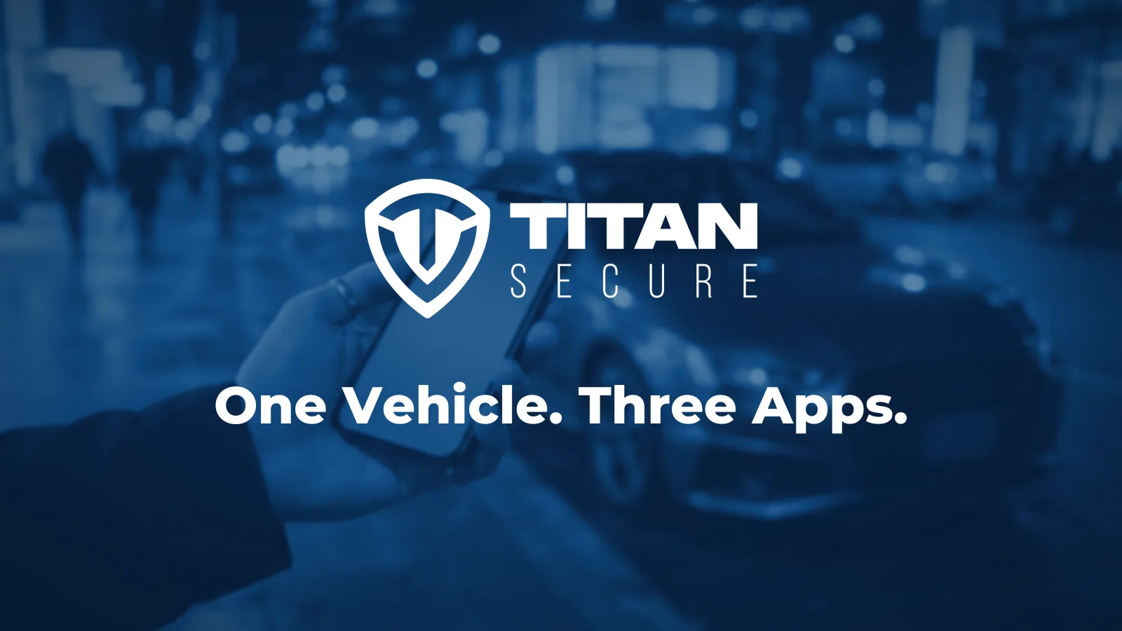 A hand holding a smartphone in front of a car at night, under the Titan Secure logo and the headline One Vehicle. Three Apps.