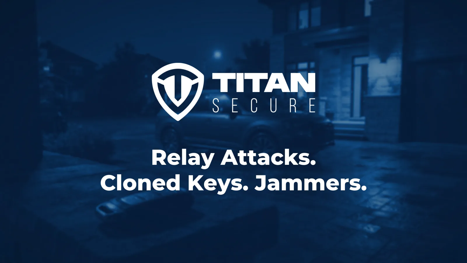 A dark SUV in a driveway at night with a key fob in the foreground, under the Titan Secure logo and the headline Relay Attacks. Cloned Keys. Jammers.