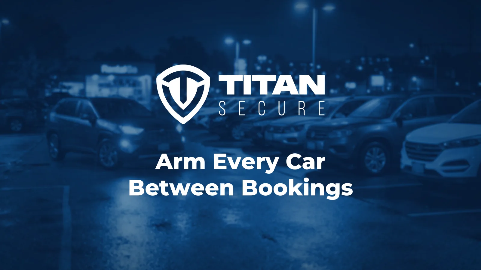 Rental cars parked on a lot at night under the Titan Secure logo, with the headline Arm Every Car Between Bookings