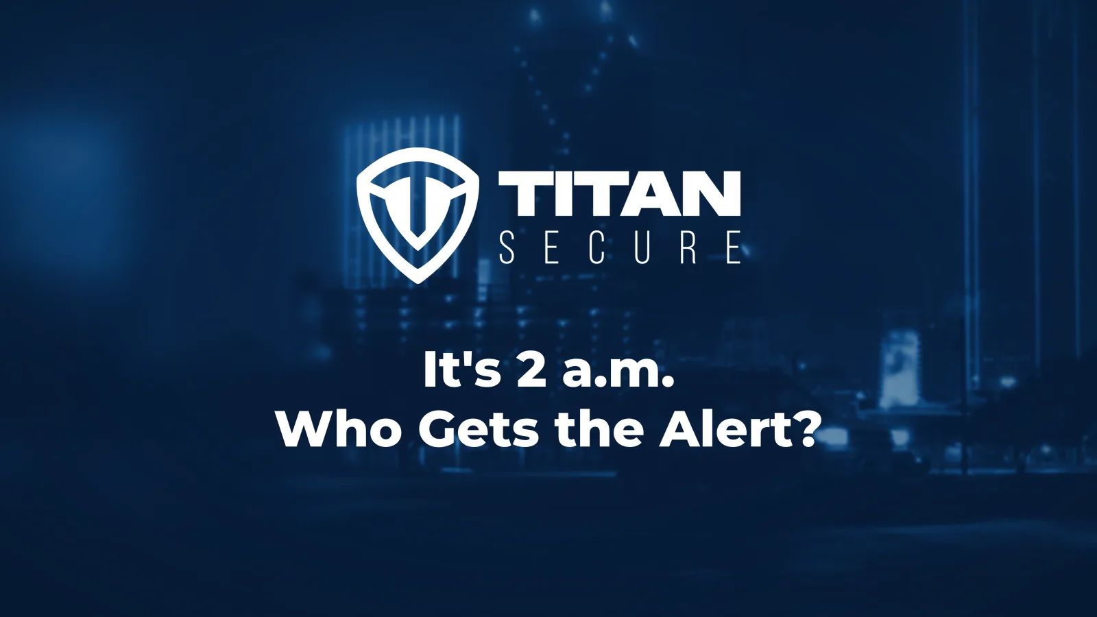 An SUV parked at night below a lit city skyline in blue duotone, under the Titan Secure logo and the headline It's 2 a.m. Who Gets the Alert?